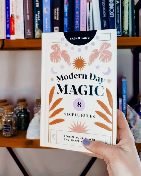 Modern Day Magic: 8 Simple Rules to Realize Your Power and Shape Your Life